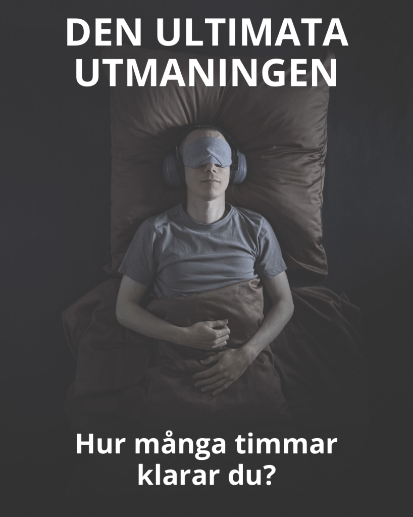 Vit person ligger på rygg i en säng. Korret är taget ur helikopterperspektiv. Personen har ögonmask och hörselkåpor och rummet är dunkelt. Ovanför personen finns texten: DEN ULTIMATA UTMANINGEN. Nedanför personen står det: Hur många timmar klarar du?